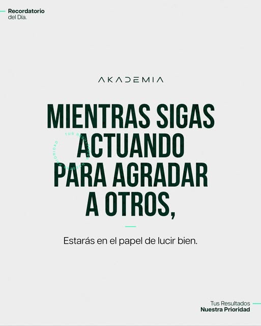 Mientras sigas actuando para agradar a otros, estarás en el papel de lucir bien